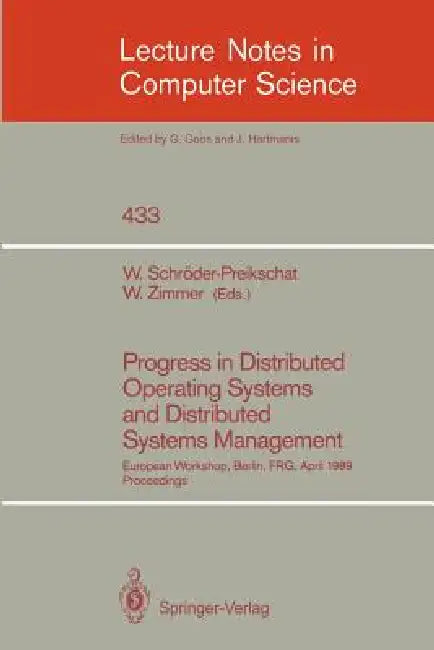 Progress in Distributed Operating Systems and Distributed Systems Management: European Workshop, Berlin, Frg, April 18/19, 1989, Proceedings by Wolfgang Schröder-Preikschat, Wolfgang Zimmer