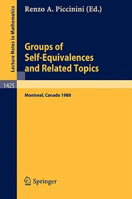 Groups of Self-Equivalences and Related Topics: Proceedings of a Conference Held in Montreal, Canada, Aug. 8-12, 1988 by Renzo A. Piccinini