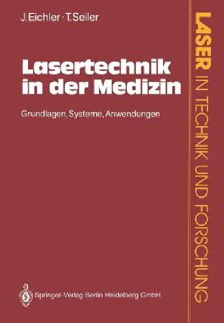 Lasertechnik in Der Medizin: Grundlagen-Systeme-Anwendungen by Jürgen Eichler, Theo Seiler