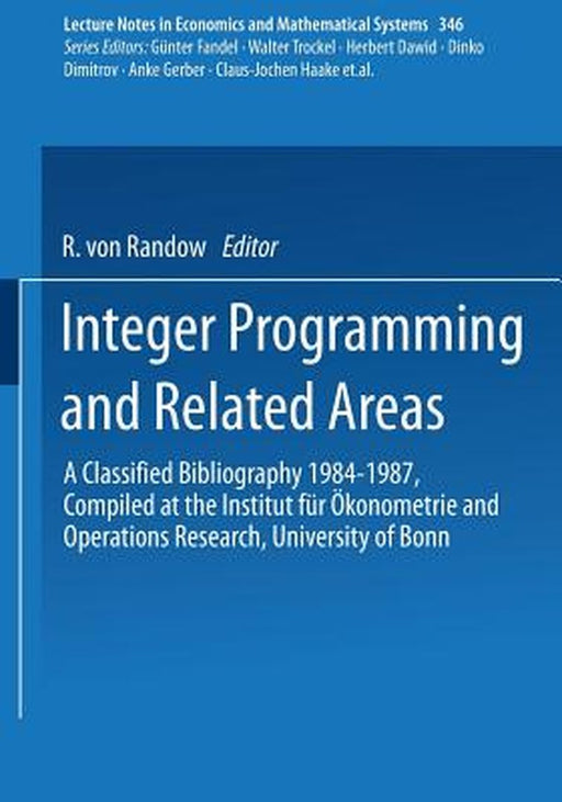 Integer Programming and Related Areas: A Classified Bibliography 1984-1987 Compiled at the Institut Für Ökonometrie and Operations Research, Universit by Rabe V. Randow