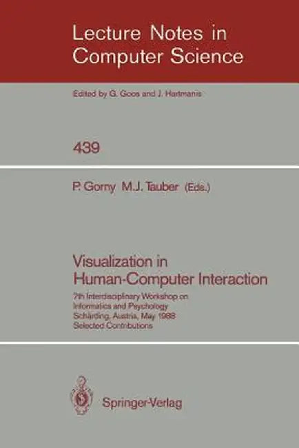 Visualization in Human-Computer Interaction: 7th Interdisciplinary Workshop on Informatics and Psychology, Schärding, Austria, May 24-27, 1988. Select by Peter Gorny