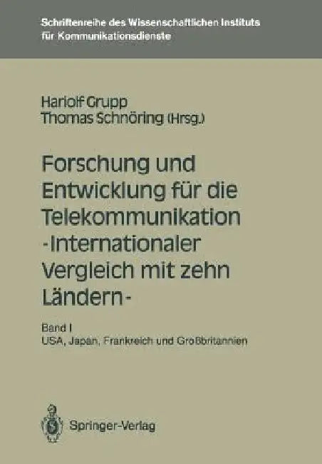 Forschung Und Entwicklung Für Die Telekommunikation -- Internationaler Vergleich Mit Zehn Ländern --: Band I: Usa, Japan, Frankreich Und Großbritannie by Hariolf Grupp, Thomas Schnöring