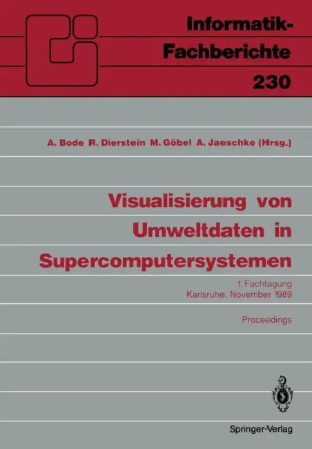 Visualisierung Von Umweltdaten in Supercomputersystemen: 1. Fachtagung Karlsruhe, 8. November 1989 Proceedings by Arndt Bode, Rüdiger Dierstein, Martin Göbel
