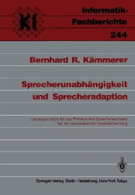 Sprecherunabhängigkeit Und Sprecheradaption: Lösungsansätze Für Das Problem Des Sprecherwechsels Bei Der Automatischen Spracherkennung by Bernhard R. Kämmerer