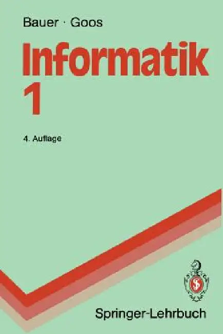 Informatik 1: Eine Einführende Übersicht by Friedrich L. Bauer, Friedrich L. Bauer, Gerhard Goos