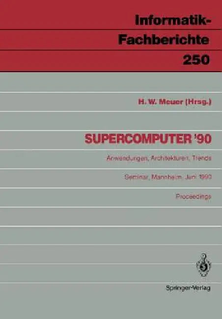 Supercomputer '90: Anwendungen, Architekturen, Trends Mannheim, 21.-23. Juni 1990 by Hans W. Meuer