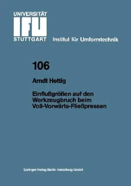 Einflußgrößen Auf Den Werkzeugbruch Beim Voll-Vorwärts-Fließpressen by Arndt Hettig