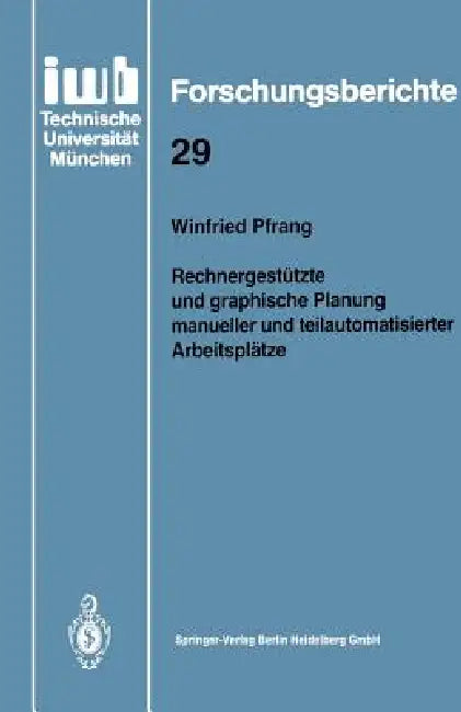 Rechnergestützte Und Graphische Planung Manueller Und Teilautomatisierter Arbeitsplätze by Winfried Pfrang