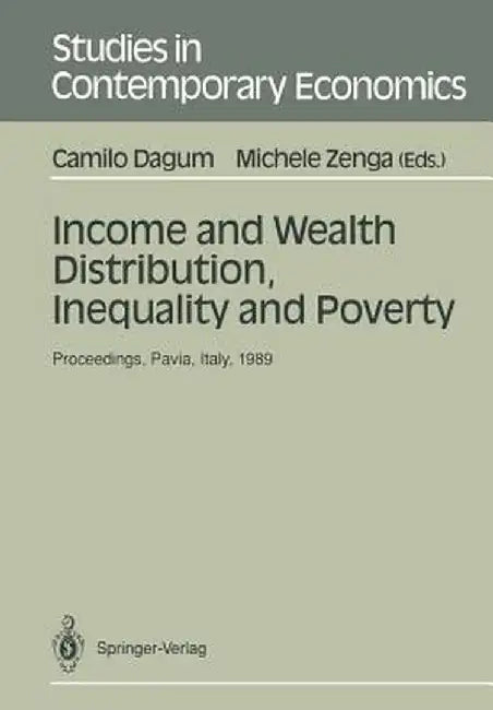 Income and Wealth Distribution, Inequality and Poverty: Proceedings of the Second International Conference on Income Distribution by Size: Generation, by Camilo Dagum