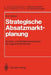 Strategische Absatzmarktplanung: Kunden- Und Wettbewerbsanalyse Für Logistikunternehmen by Werner A. Zöllner
