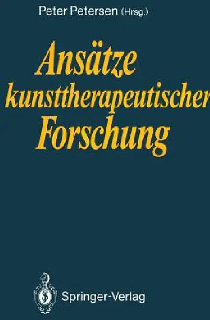Ansätze Kunsttherapeutischer Forschung by Peter Petersen, Paolo J. Knill, Peter Petersen