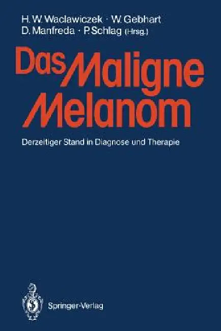 Das Maligne Melanom: Derzeitiger Stand in Diagnose Und Therapie by Hans W. Waclawiczek, W. Gebhart, Dieter Manfreda