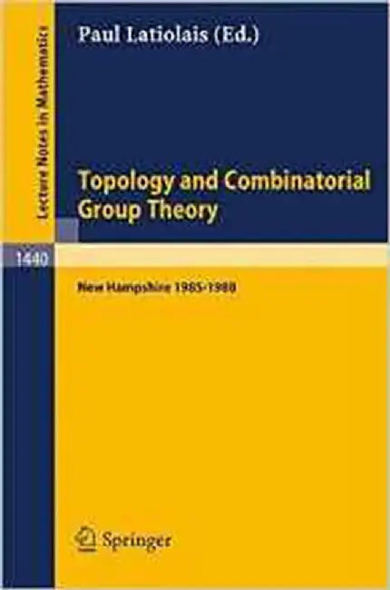 Topology And Combianatorial Group Theory: Proceedings of the Fall Foliage Topology Seminars held in New Hampshire 1985-1988 (Vol. 1440) by Paul Latiolais