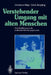 Verstehender Umgang Mit Alten Menschen: Eine Einführung in Die Praktische Gerontopsychiatrie by Johannes Kipp, H. Radebold, Gerd Jüngling