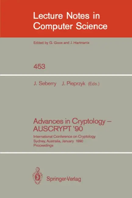 Advances in Cryptology - Auscrypt '90: International Conference on Cryptology Sydney, Australia, January 8-11, 1990 by Jennifer Seberry, Josef Pieprzyk