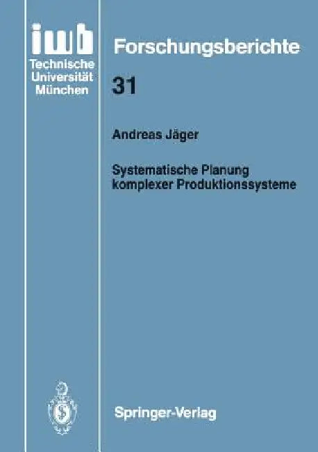Systematische Planung Komplexer Produktionssysteme by Andreas Jäger