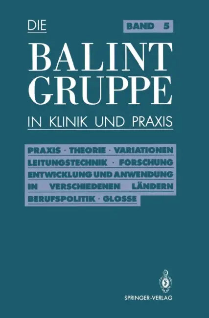 Die Balint-Gruppe in Klinik Und PRAXIS: PRAXIS - Theorie - Variationen - Leitungstechnik - Forschung Entwicklung Und Anwendung in Verschiedenen Länder by Jürgen Körner, Herbert Neubig, Ulrich Rosin