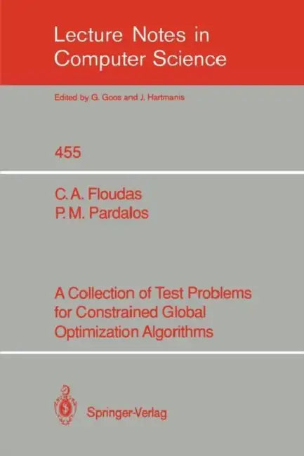 A Collection of Test Problems for Constrained Global Optimization Algorithms by Christodoulos A. Floudas, Panos M. Pardalos