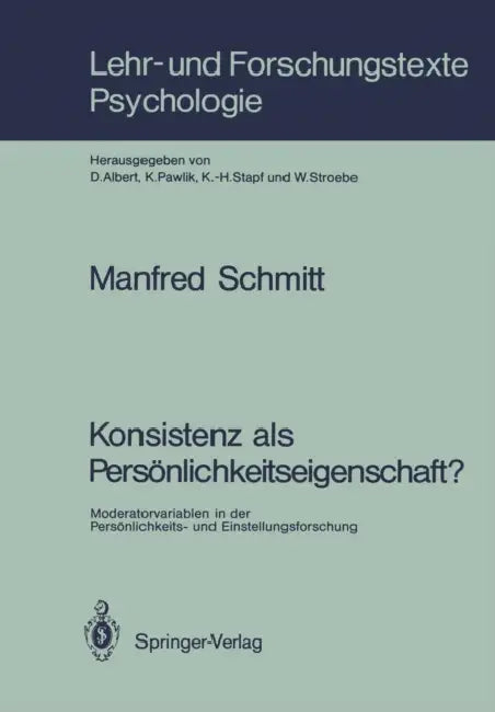 Konsistenz ALS Persönlichkeitseigenschaft?: Moderatorvariablen in Der Persönlichkeits- Und Einstellungsforschung by Manfred Schmitt