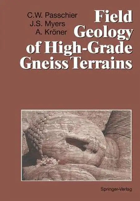 Field Geology of High-Grade Gneiss Terrains by Cees W. Passchier