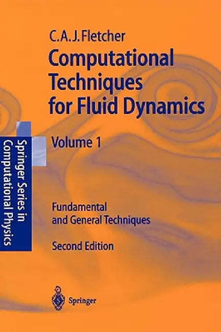 Computational Techniques for Fluid Dynamics 1: Fundamental and General Techniques by Clive A. J. Fletcher