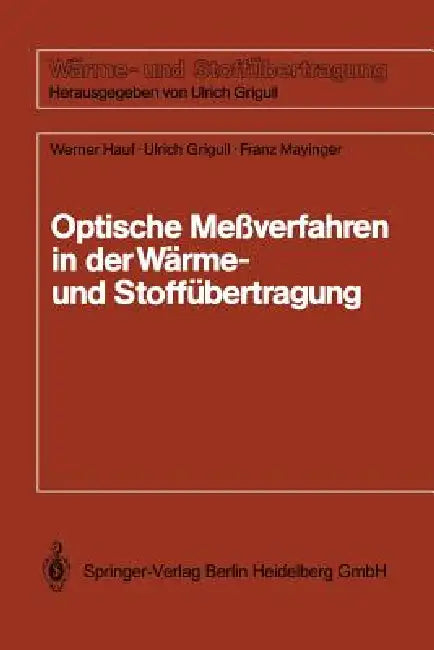 Optische Meßverfahren Der Wärme- Und Stoffäbertragung by Heinrich Sandner, Werner Hauf, Ulrich Grigull