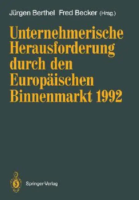 Unternehmerische Herausforderung Durch Den Europäischen Binnenmarkt 1992 by Jürgen Berthel, Fred Becker