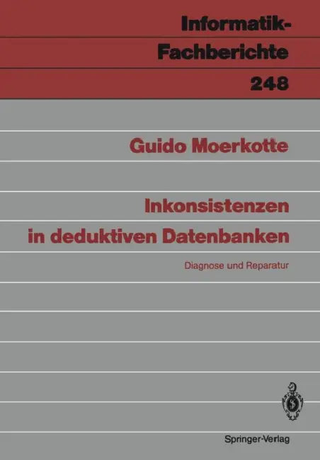 Inkonsistenzen in Deduktiven Datenbanken: Diagnose Und Reparatur by Guido Moerkotte