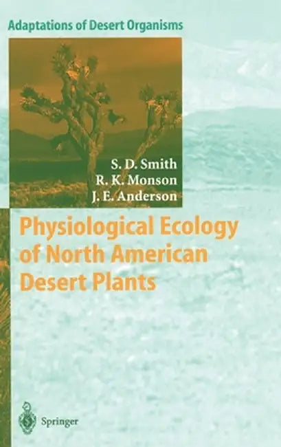 Physiological Ecology of North American Desert Plants by Stanley D. Smith