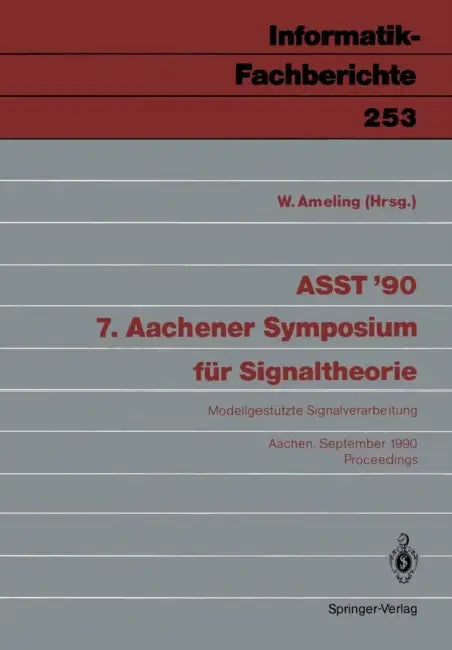 Asst '90 7. Aachener Symposium Für Signaltheorie: Modellgestützte Signalverarbeitung Aachen, 12.-14. September 1990 Proceedings by W. Ameling