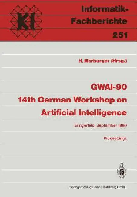 Gwai-90 14th German Workshop on Artificial Intelligence: Eringerfeld, 10.-14. September 1990 Proceedings by Heinz Marburger