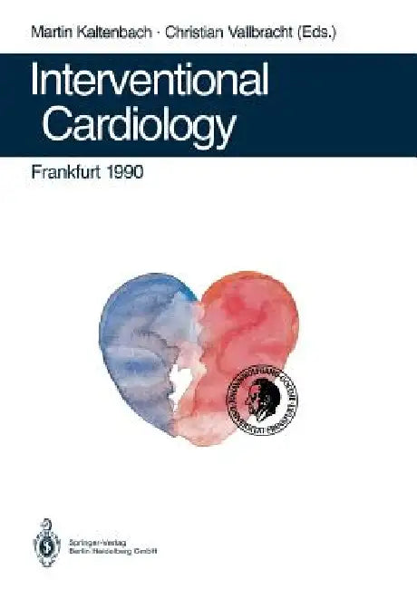 Interventional Cardiology Frankfurt 1990: Rotational Angioplasty. Coronary Balloon Angioplasty. Coarctation of the Aorta. Valvuloplasty. Catheter Clos by Martin Kaltenbach, Christian Vallbracht