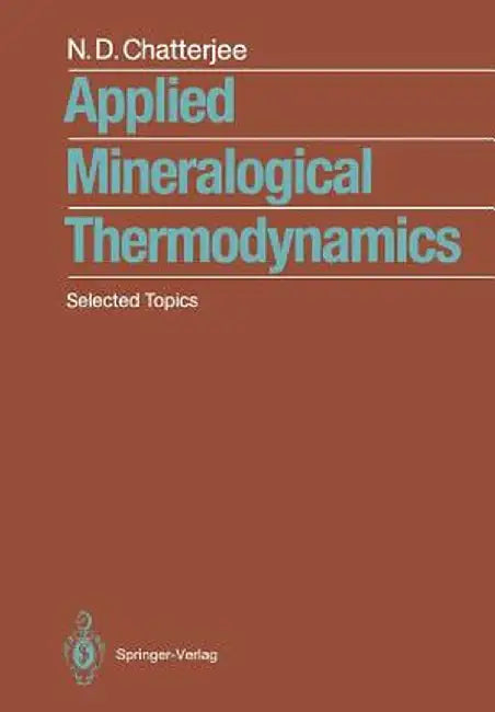 Applied Mineralogical Thermodynamics: Selected Topics by Niranjan D. Chatterjee