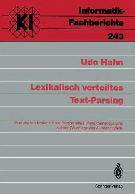 Lexikalisch Verteiltes Text-Parsing: Eine Objektorientierte Spezifikation Eines Wortexpertensystems Auf Der Grundlage Des Aktorenmodells by Udo Hahn
