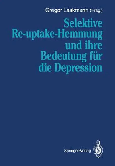 Selektive Re-Uptake-Hemmung Und Ihre Bedeutung Für Die Depression by Gregor Laakmann