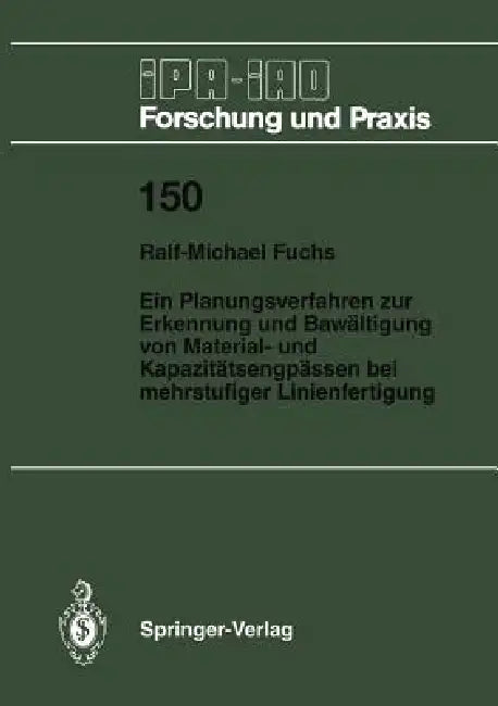 Ein Planungsverfahren Zur Erkennung Und Bewältigung Von Material- Und Kapazitätsengpässen Bei Mehrstufiger Linienfertigung by Ralf-Michael Fuchs