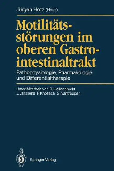 Motilitätsstörungen Im Oberen Gastrointestinaltrakt: Pathophysiologie, Pharmakologie Und Differentialtherapie by D. Hellenbrecht, Jürgen Hotz, J. Janssens