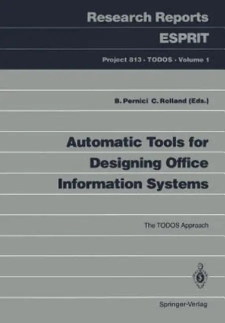 Automatic Tools for Designing Office Information Systems: The Todos Approach by Barbara Pernici