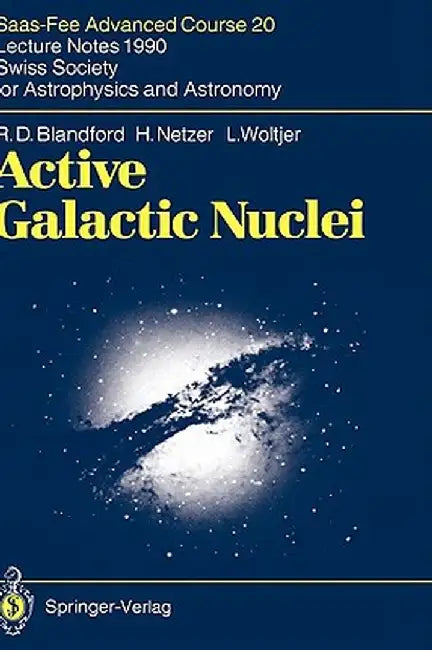 Active Galactic Nuclei: Saas-Fee Advanced Course 20. Lecture Notes 1990. Swiss Society for Astrophysics and Astronomy by R. D. Blandford