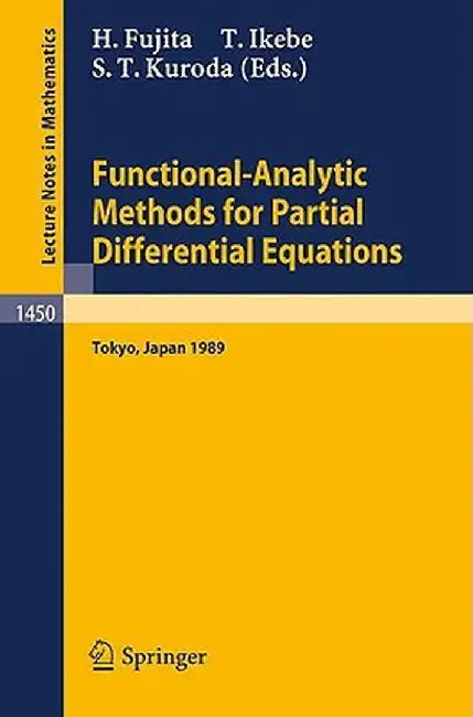 Functional-Analytic Methods for Partial Differential Equations: Proceedings of a Conference and a Symposium Held in Tokyo, Japan, July 3-9, 1989 by Hiroshi Fujita