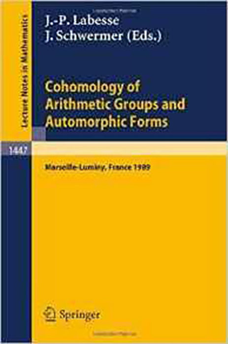 Cohomology Of Arithmetic Groups And Automorphic Forms: Proceedings Of A Conference Held In Luminy Marseille France May 22-27 1989 (Vol. 1447)