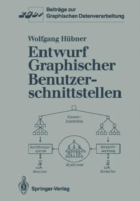 Entwurf Graphischer Benutzerschnittstellen: Ein Objektorientiertes Interaktionsmodell Zur Spezifikation Graphischer Dialoge by Wolfgang Hübner