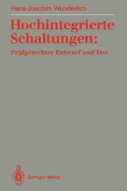 Hochintegrierte Schaltungen: Prüfgerechter Entwurf Und Test by Hans-Joachim Wunderlich