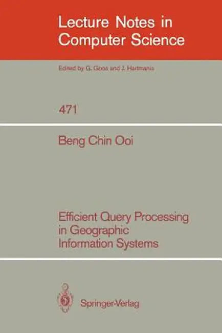 Efficient Query Processing in Geographic Information Systems by Beng Chin Ooi