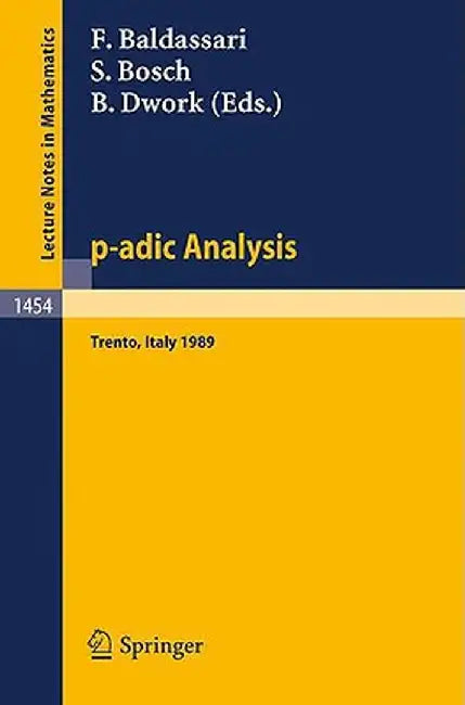 P-Adic Analysis: Proceedings of the International Conference Held in Trento, Italy, May 29-June 2, 1989 by Francesco Baldassari