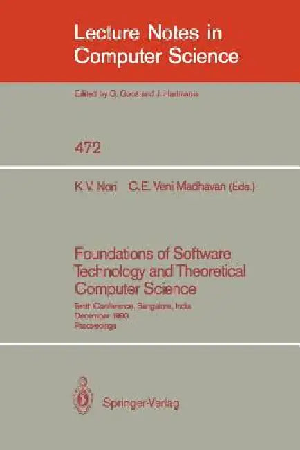 Foundations of Software Technology and Theoretical Computer Science: Tenth Conference, Bangalore, India, December 17-19, 1990, Proceedings by Kesav V. Nori, C. E. Veni Madhavan