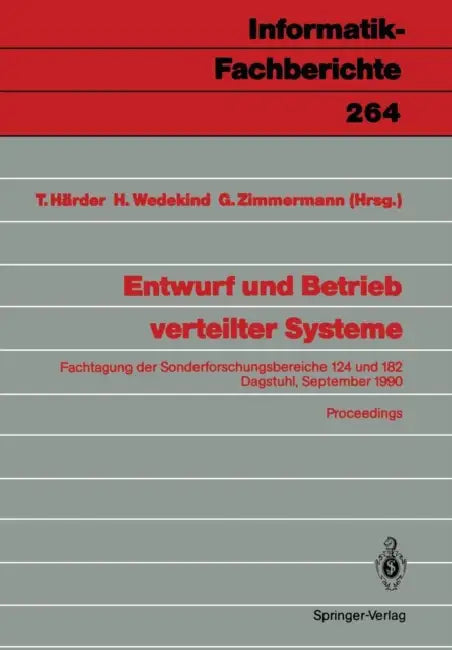 Entwurf Und Betrieb Verteilter Systeme: Fachtagung Der Sonderforschungsbereiche 124 Und 182, Dagstuhl, 19.-21. September 1990, Proceedings by Theo Härder, Hartmut Wedekind, Gerhard Zimmermann