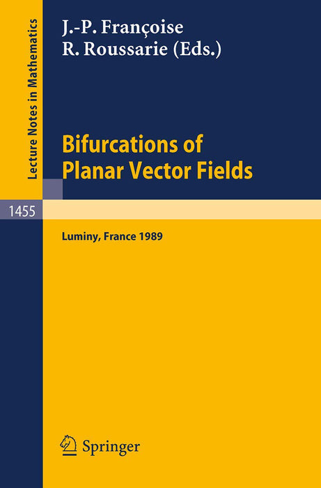 Bifurcations Of Planar Vector Fields: Proceedings of a Meeting held in Luminy, France, Sept. 18-22, 1989 by Jean-Pierre Francoise/Robert Roussarie