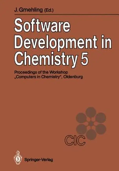 Software Development in Chemistry 5: Proceedings of the 5th Workshop Computers in Chemistry Oldenburg, November 21-23, 1990 by Jürgen Gmehling
