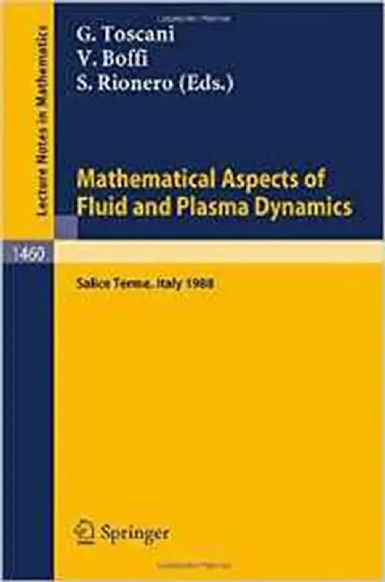 Mathematical Aspects Of Fluid And Plasma Dynamics: Proceedings of an International Workshop held in Salice Terme, Italy, 26-30 September 1988 (Vol. 1460) by Giuseppe Toscani, Vinicio Boffi